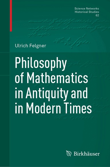 Ulrich Felgner - Philosophy of Mathematics in Antiquity and in Modern Times, Inbunden