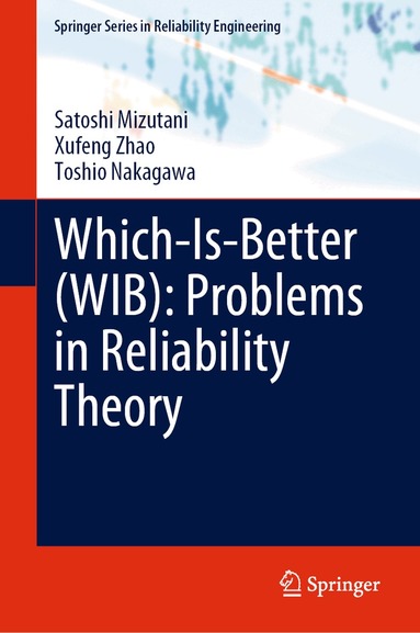 Satoshi Mizutani, Xufeng Zhao, Toshio Nakagawa - Which-Is-Better (WIB): Problems in Reliability Theory, Inbunden
