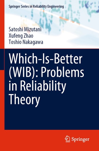 Satoshi Mizutani, Xufeng Zhao, Toshio Nakagawa - Which-Is-Better (WIB): Problems in Reliability Theory, Häftad