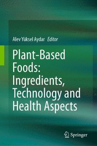 bokomslag Plant-Based Foods: Ingredients, Technology and Health Aspects