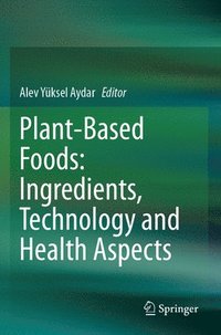 bokomslag Plant-Based Foods: Ingredients, Technology and Health Aspects