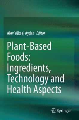 bokomslag Plant-Based Foods: Ingredients, Technology and Health Aspects