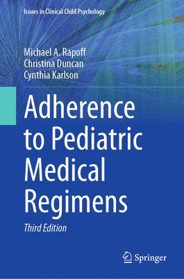 Michael A. Rapoff, Christina Duncan, Cynthia Karlson, Michael a. Rapoff - Adherence to Pediatric Medical Regimens, Inbunden