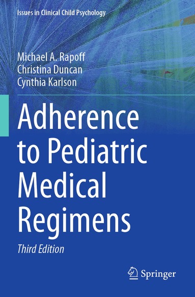 Michael A. Rapoff, Christina Duncan, Cynthia Karlson - Adherence to Pediatric Medical Regimens, Häftad