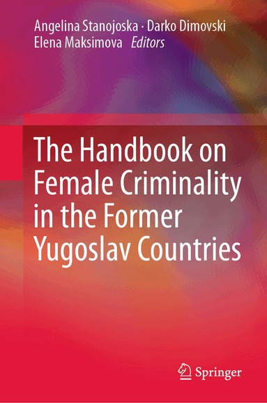 Angelina Stanojoska, Darko Dimovski, Elena Maksimova - Handbook on Female Criminality in the Former Yugoslav Countries, Inbunden