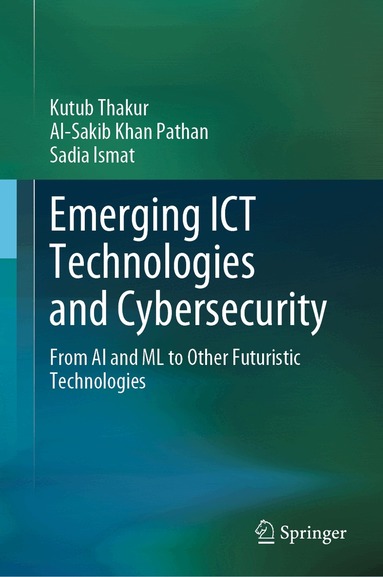 Kutub Thakur, Al-Sakib Khan Pathan, Sadia Ismat - Emerging ICT Technologies and Cybersecurity, Inbunden
