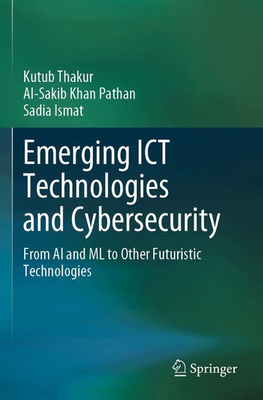 Kutub Thakur, Al-Sakib Khan Pathan, Sadia Ismat - Emerging ICT Technologies and Cybersecurity, Häftad