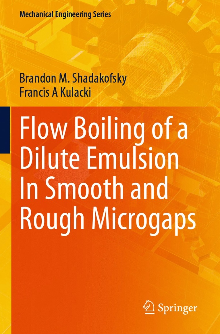 Brandon M. Shadakofsky, Francis A Kulacki, Francis A. Kulacki - Flow Boiling of a Dilute Emulsion In Smooth and Rough Microgaps, Häftad