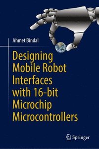 bokomslag Designing Mobile Robot Interfaces with 16-bit Microchip Microcontrollers