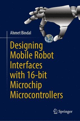 bokomslag Designing Mobile Robot Interfaces with 16-bit Microchip Microcontrollers