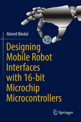 bokomslag Designing Mobile Robot Interfaces with 16-bit Microchip Microcontrollers