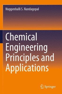 Nuggenhalli S. Nandagopal - Chemical Engineering Principles and Applications, Häftad