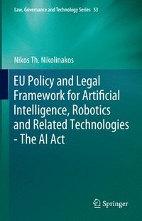 bokomslag EU Policy and Legal Framework for Artificial Intelligence, Robotics and Related Technologies - The AI Act