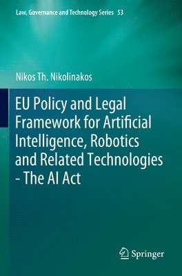 bokomslag EU Policy and Legal Framework for Artificial Intelligence, Robotics and Related Technologies - The AI Act