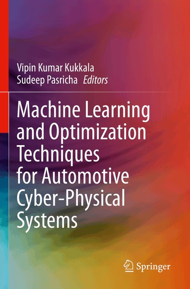 Vipin Kumar Kukkala, Sudeep Pasricha - Machine Learning and Optimization Techniques for Automotive Cyber-Physical Systems, Häftad