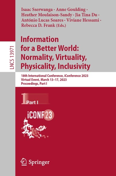 Isaac Sserwanga, Anne Goulding, Heather Moulaison-Sandy, Jia Tina Du, António Lucas Soares, Viviane Hessami, Rebecca D. Frank - Information for a Better World: Normality, Virtuality, Physicality, Inclusivity, Häftad