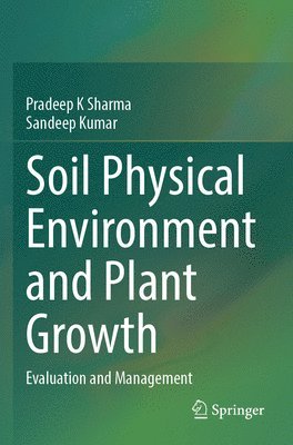 Pradeep K Sharma, Sandeep Kumar, Pradeep K. Sharma - Soil Physical Environment and Plant Growth, Häftad