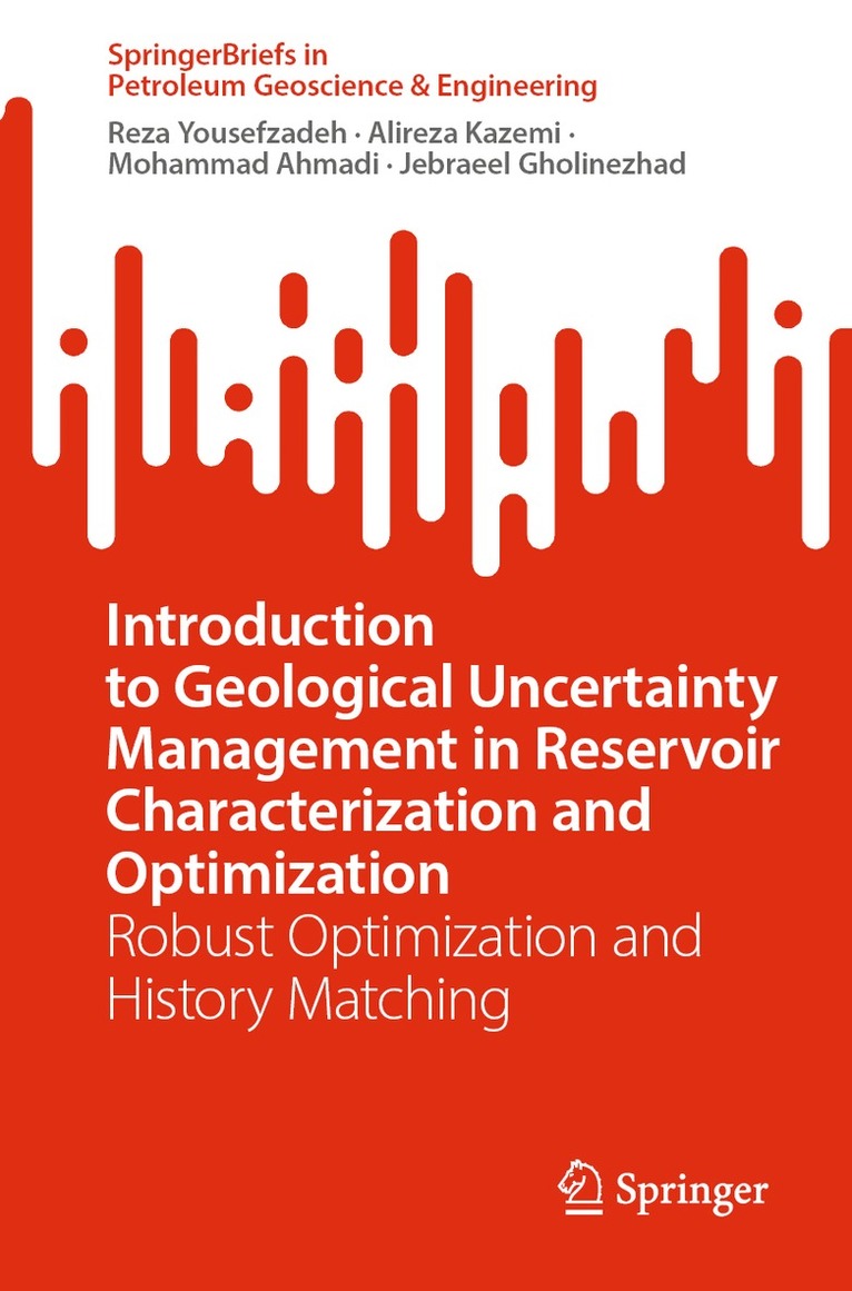 Reza Yousefzadeh, Alireza Kazemi, Mohammad Ahmadi, Jebraeel Gholinezhad - Introduction to Geological Uncertainty Management in Reservoir Characterization and Optimization, Häftad