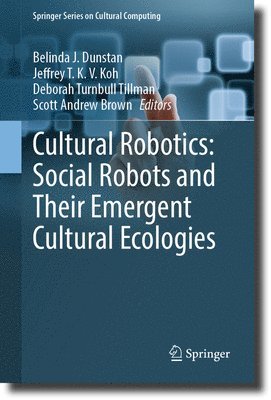 Cultural Robotics: Social Robots and Their Emergent Cultural Ecologies 1