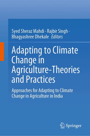 Syed Sheraz Mahdi, Rajbir Singh, Bhagyashree Dhekale - Adapting to Climate Change in Agriculture-Theories and Practices, Inbunden