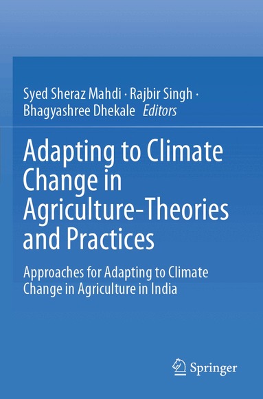Syed Sheraz Mahdi, Rajbir Singh, Bhagyashree Dhekale - Adapting to Climate Change in Agriculture-Theories and Practices, Häftad