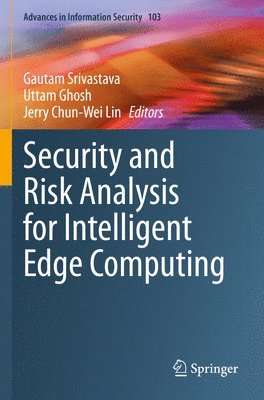 Gautam Srivastava, Uttam Ghosh, Jerry Chun-Wei Lin - Security and Risk Analysis for Intelligent Edge Computing, Häftad
