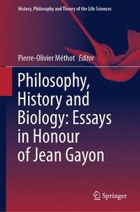 bokomslag Philosophy, History and Biology: Essays in Honour of Jean Gayon