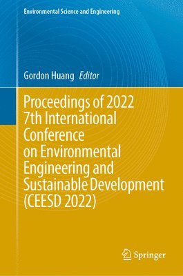 Gordon Huang - Proceedings of 2022 7th International Conference on Environmental Engineering and Sustainable Development (CEESD 2022), Inbunden