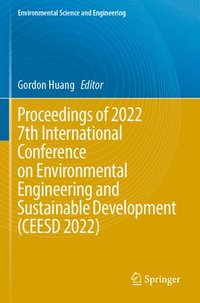 bokomslag Proceedings of 2022 7th International Conference on Environmental Engineering and Sustainable Development (CEESD 2022)