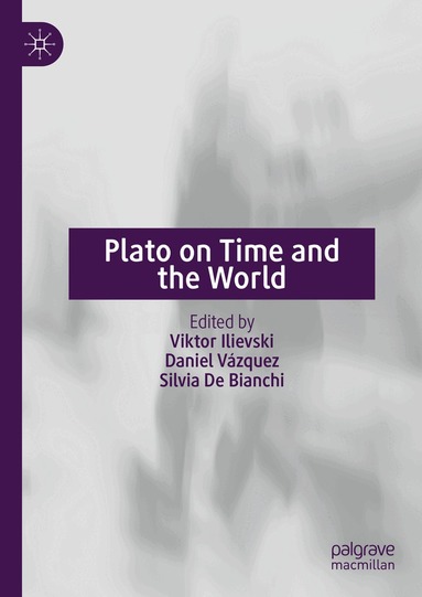 Viktor Ilievski, Daniel Vázquez, Silvia De Bianchi - Plato on Time and the World, Inbunden