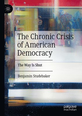 bokomslag The Chronic Crisis of American Democracy