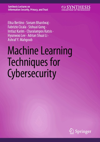 Elisa Bertino, Sonam Bhardwaj, Fabrizio Cicala, Sishuai Gong, Imtiaz Karim, Charalampos Katsis, Hyunwoo Lee, Adrian Shuai Li, Ashraf Y. Mahgoub - Machine Learning Techniques for Cybersecurity, Inbunden