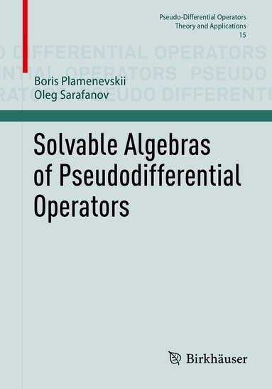 Boris Plamenevskii, Oleg Sarafanov - Solvable Algebras of Pseudodifferential Operators, Häftad