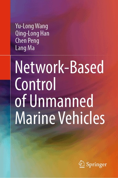 Yu-Long Wang, Qing-Long Han, Chen Peng, Lang Ma - Network-Based Control of Unmanned Marine Vehicles, Inbunden