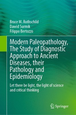 Modern Paleopathology, The Study of Diagnostic Approach to Ancient Diseases, their Pathology and Epidemiology 1