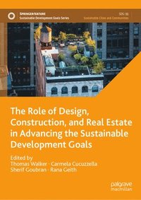 bokomslag The Role of Design, Construction, and Real Estate in Advancing the Sustainable Development Goals