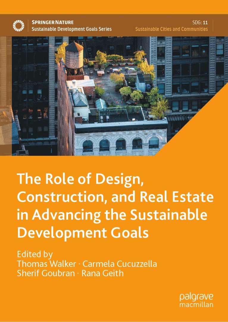 Thomas Walker, Carmela Cucuzzella, Sherif Goubran, Rana Geith - Role of Design, Construction, and Real Estate in Advancing the Sustainable Development Goals, Inbunden