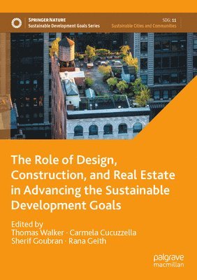 Thomas Walker, Carmela Cucuzzella, Sherif Goubran, Rana Geith - Role of Design, Construction, and Real Estate in Advancing the Sustainable Development Goals, Häftad
