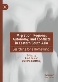 bokomslag Migration, Regional Autonomy, and Conflicts in Eastern South Asia