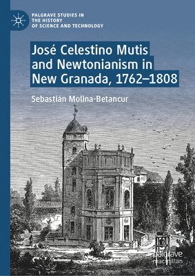 bokomslag Jos Celestino Mutis and Newtonianism in New Granada, 17621808