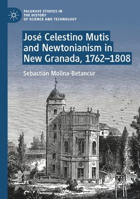 bokomslag José Celestino Mutis and Newtonianism in New Granada, 1762-1808