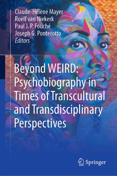 Claude-Hélène Mayer, Roelf van Niekerk, Paul J.P. Fouché, Joseph G. Ponterotto - Beyond WEIRD: Psychobiography in Times of Transcultural and Transdisciplinary Perspectives, Inbunden