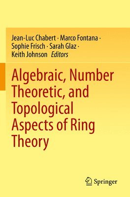 bokomslag Algebraic, Number Theoretic, and Topological Aspects of Ring Theory