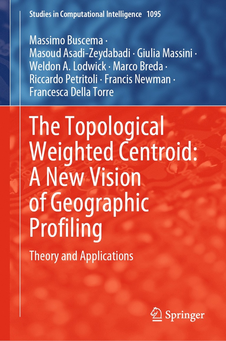 Massimo Buscema, Masoud Asadi-Zeydabadi, Giulia Massini, Weldon A. Lodwick, Marco Breda, Riccardo Petritoli, Francis Newman, Francesca Della Torre - Topological Weighted Centroid: A New Vision of Geographic Profiling, Inbunden