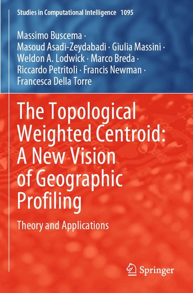 Massimo Buscema, Masoud Asadi-Zeydabadi, Giulia Massini, Weldon A. Lodwick, Marco Breda, Riccardo Petritoli, Francis Newman, Francesca Della Torre - Topological Weighted Centroid: A New Vision of Geographic Profiling, Häftad