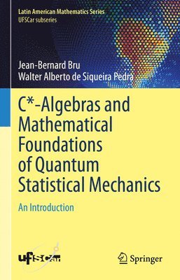 Jean-Bernard Bru, Walter Alberto de Siqueira Pedra - C*-Algebras and Mathematical Foundations of Quantum Statistical Mechanics, Inbunden