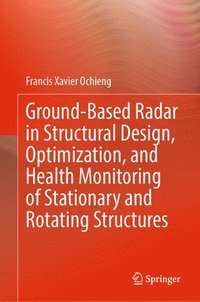 bokomslag Ground-Based Radar in Structural Design, Optimization, and Health Monitoring of Stationary and Rotating Structures