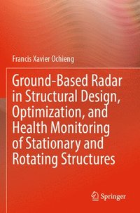 bokomslag Ground-Based Radar in Structural Design, Optimization, and Health Monitoring of Stationary and Rotating Structures