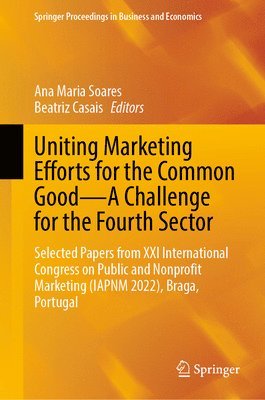 Ana Maria Soares, Beatriz Casais - Uniting Marketing Efforts for the Common Good—A Challenge for the Fourth Sector, Inbunden