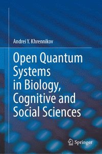 bokomslag Open Quantum Systems in Biology, Cognitive and Social Sciences